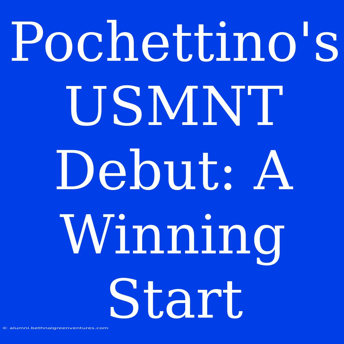 Pochettino's USMNT Debut: A Winning Start