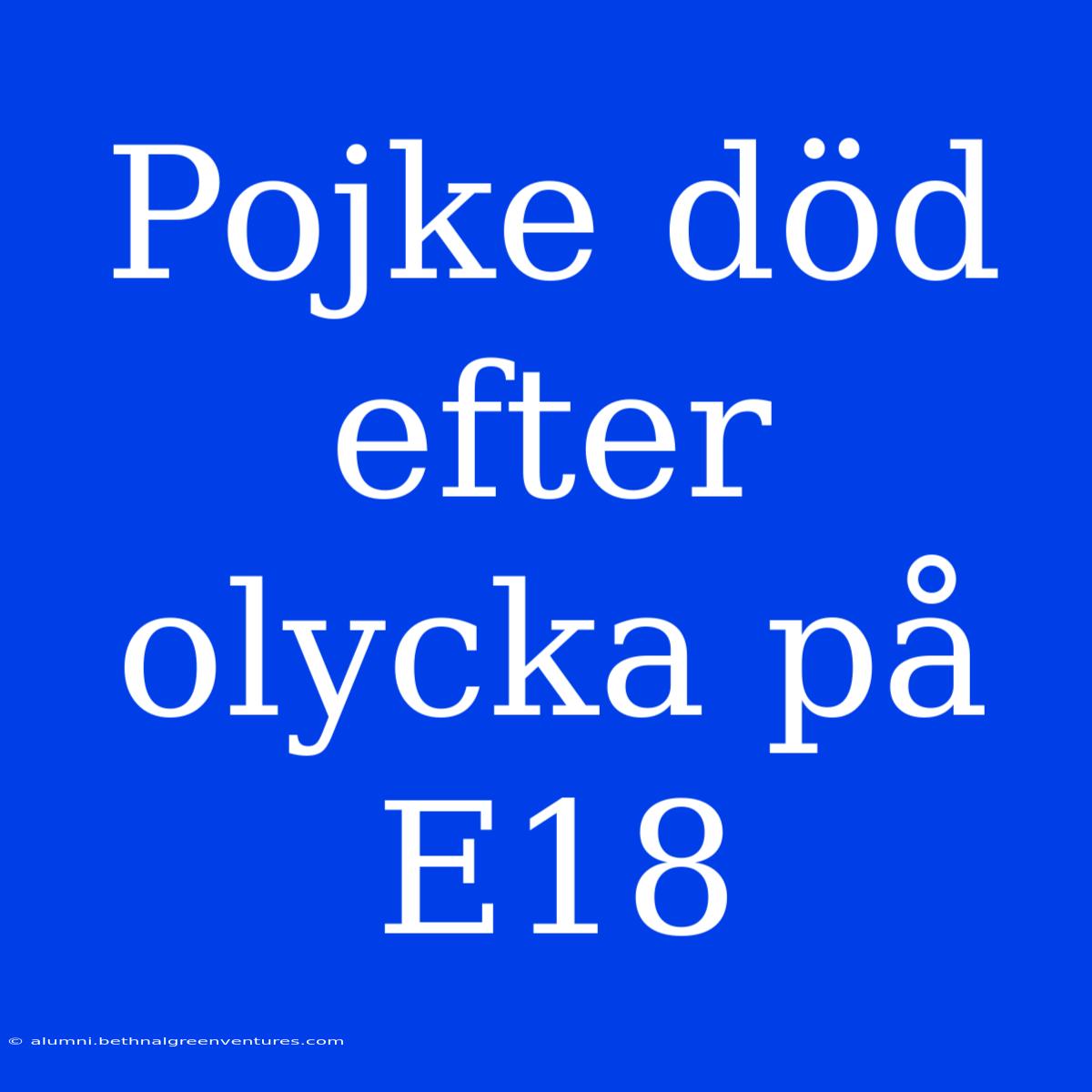 Pojke Död Efter Olycka På E18