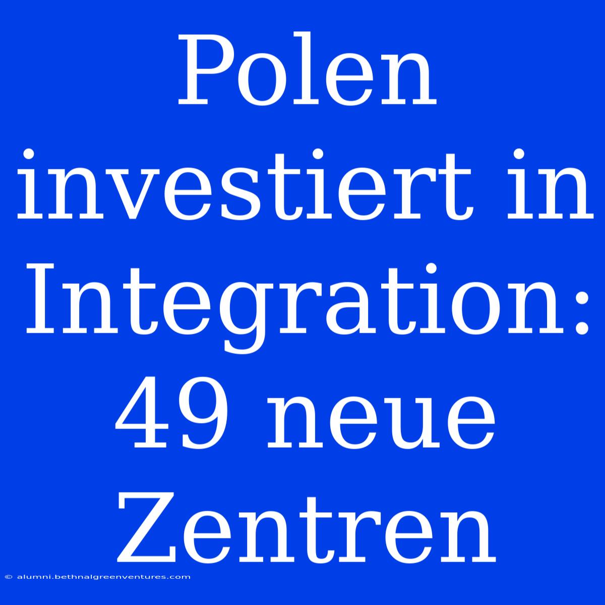 Polen Investiert In Integration: 49 Neue Zentren