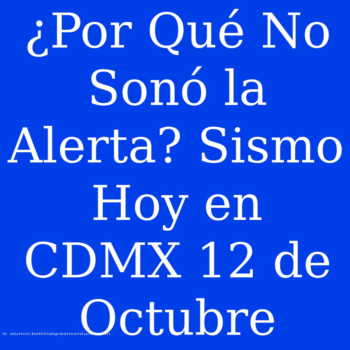 ¿Por Qué No Sonó La Alerta? Sismo Hoy En CDMX 12 De Octubre 