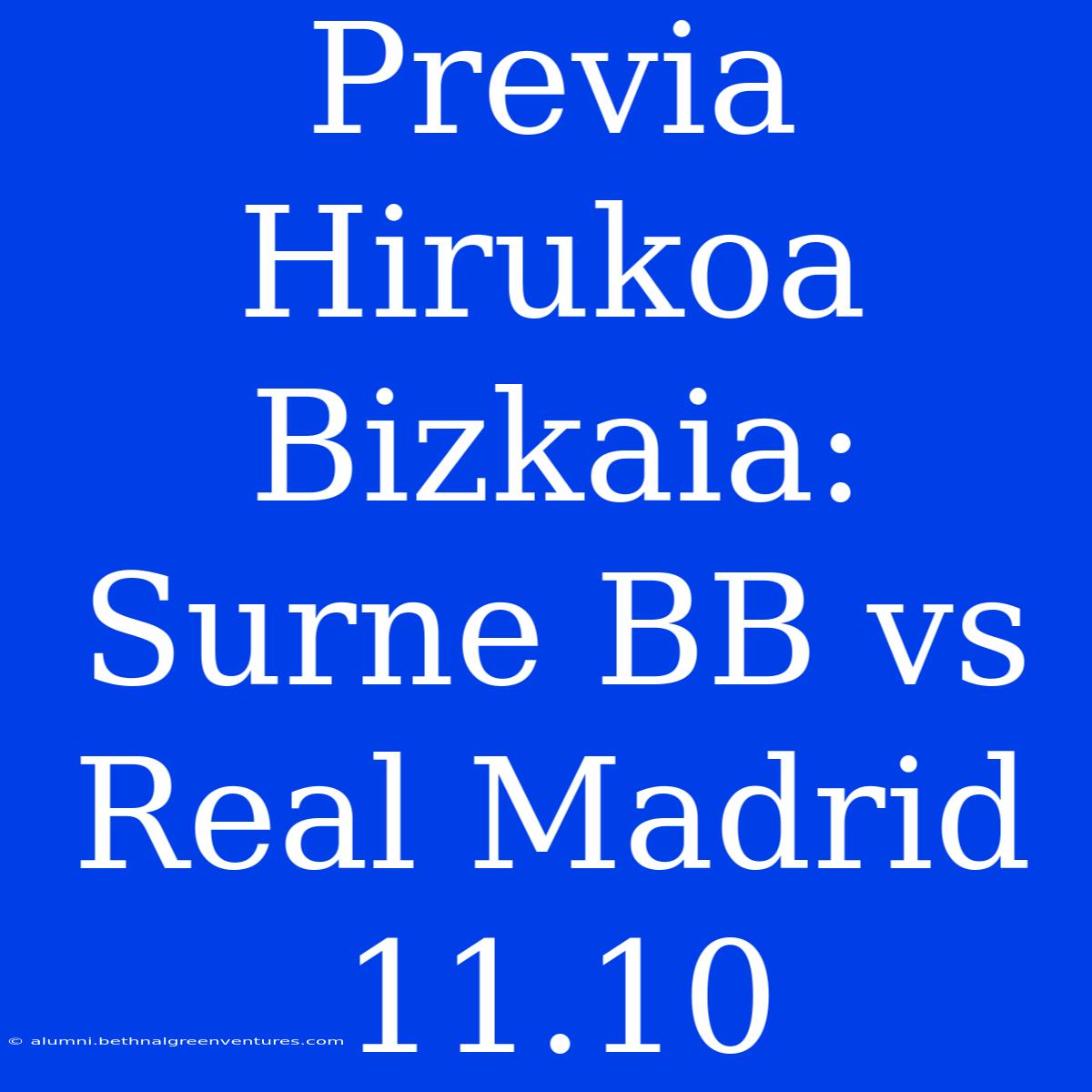 Previa Hirukoa Bizkaia: Surne BB Vs Real Madrid 11.10