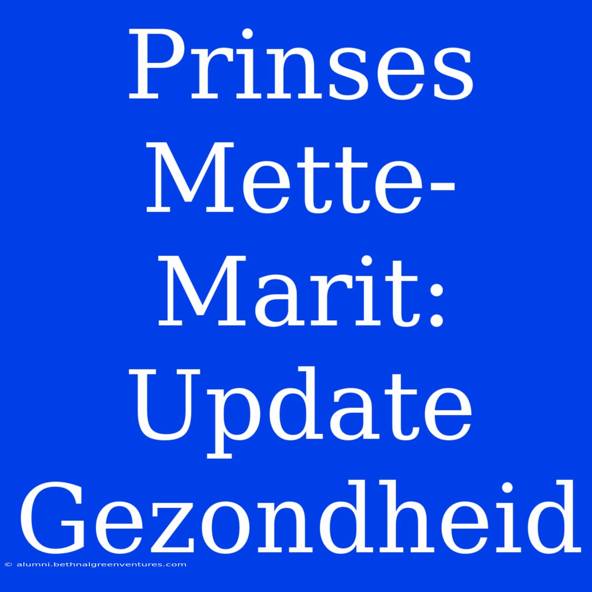 Prinses Mette-Marit: Update Gezondheid 