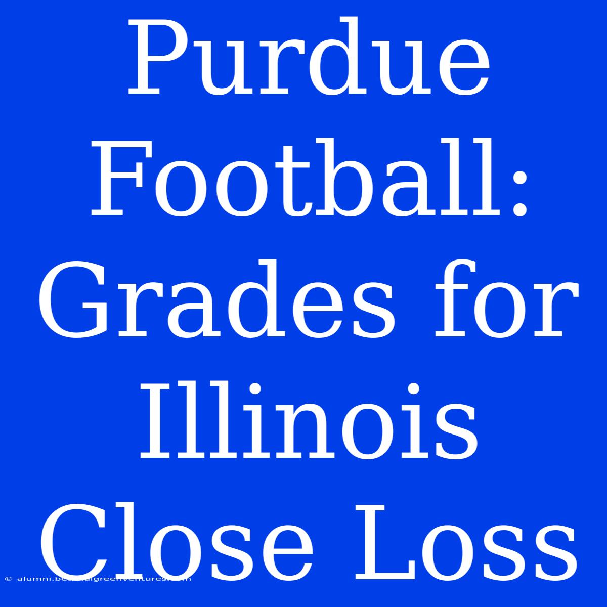 Purdue Football: Grades For Illinois Close Loss