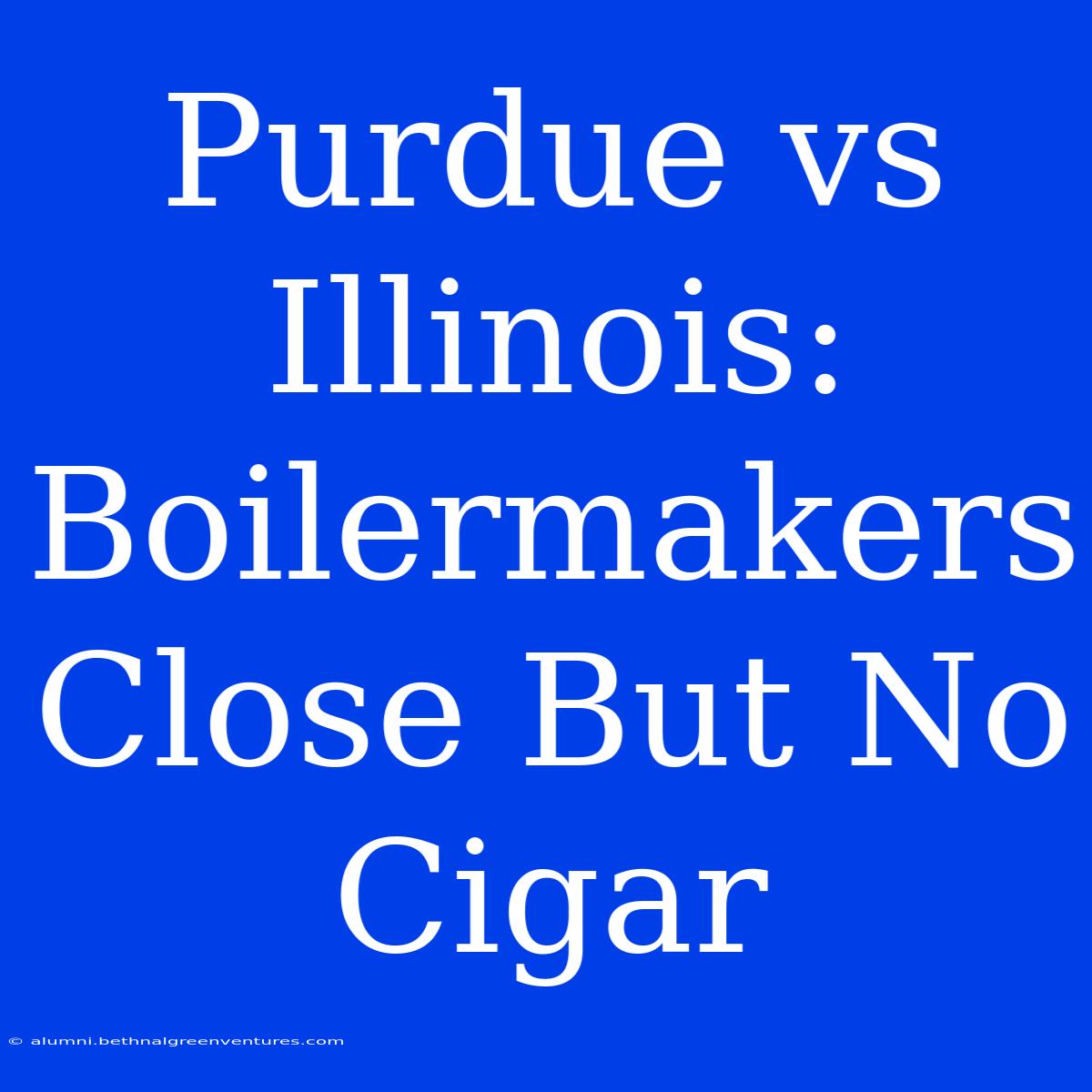 Purdue Vs Illinois: Boilermakers Close But No Cigar