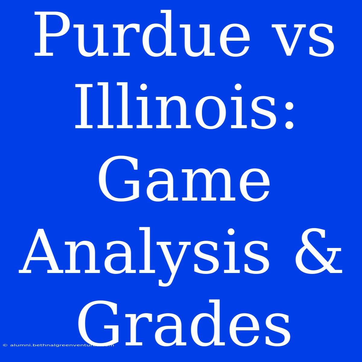 Purdue Vs Illinois: Game Analysis & Grades