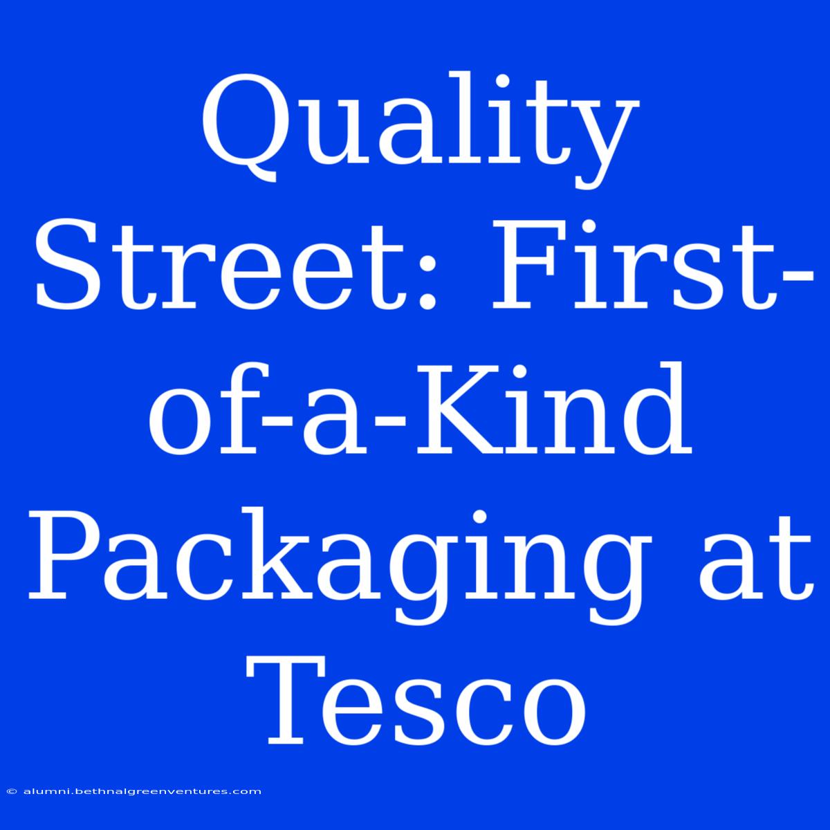 Quality Street: First-of-a-Kind Packaging At Tesco