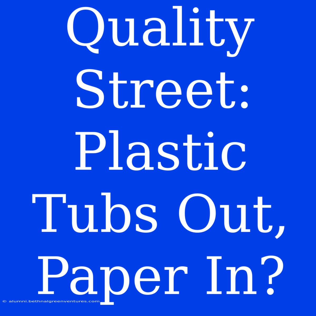 Quality Street: Plastic Tubs Out, Paper In?