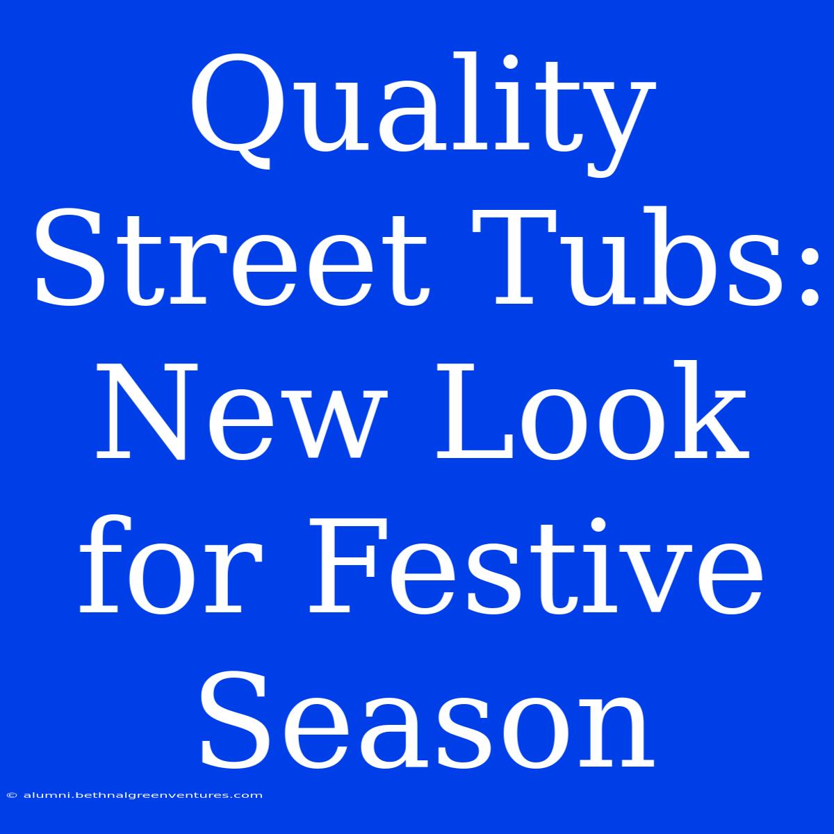 Quality Street Tubs: New Look For Festive Season