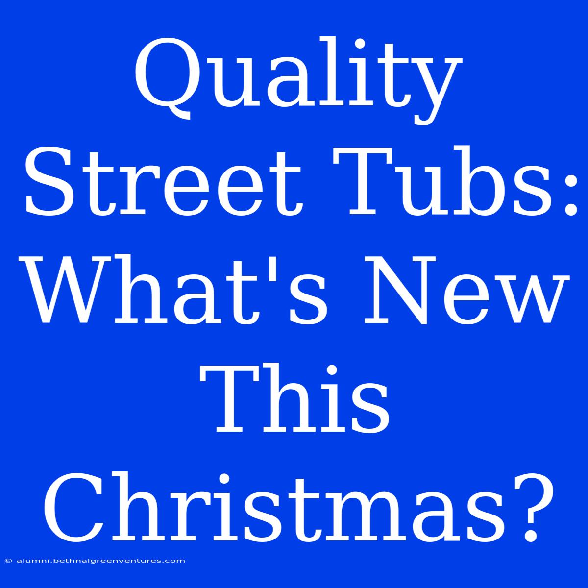 Quality Street Tubs: What's New This Christmas?