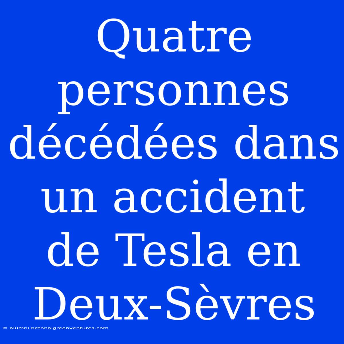 Quatre Personnes Décédées Dans Un Accident De Tesla En Deux-Sèvres