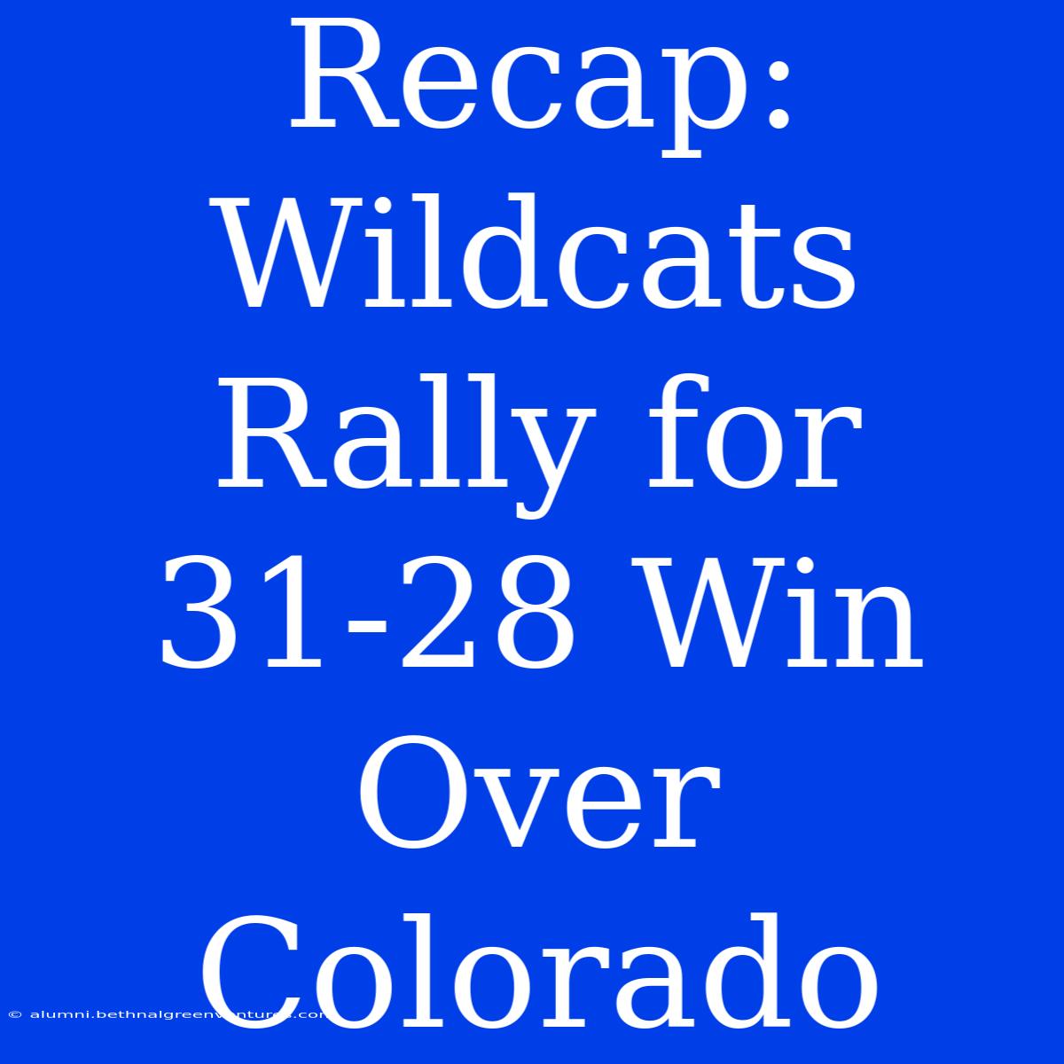 Recap: Wildcats Rally For 31-28 Win Over Colorado