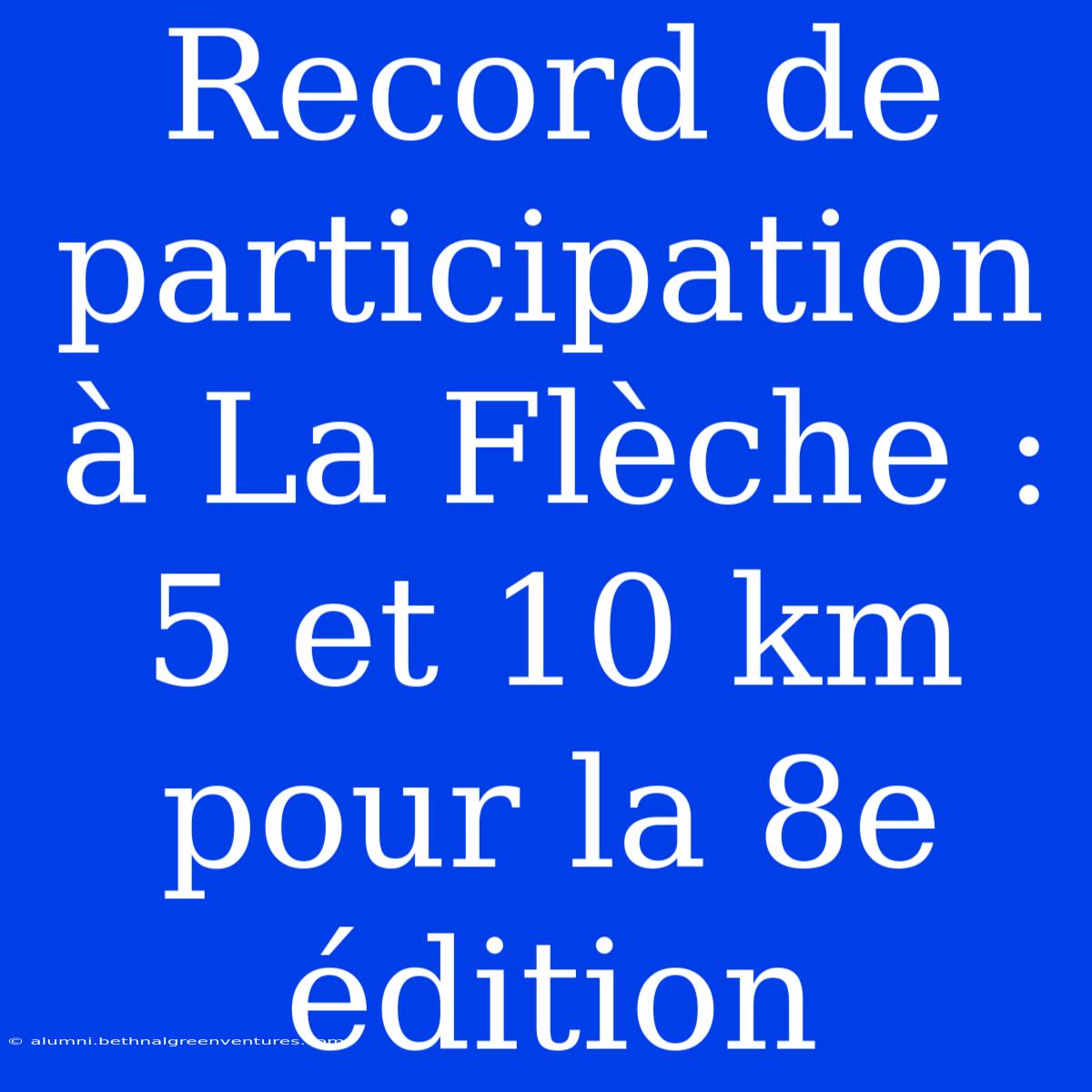 Record De Participation À La Flèche : 5 Et 10 Km Pour La 8e Édition