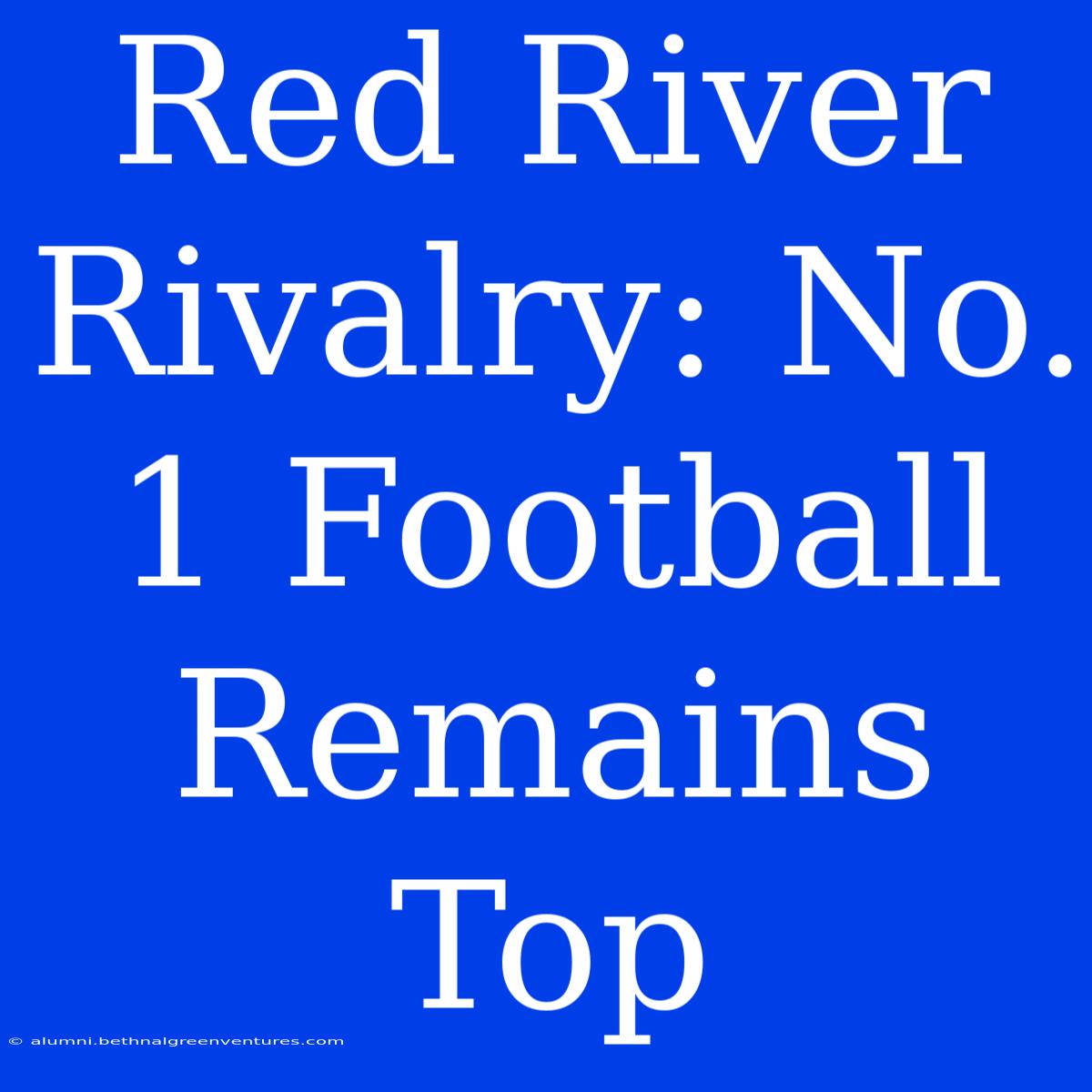 Red River Rivalry: No. 1 Football Remains Top