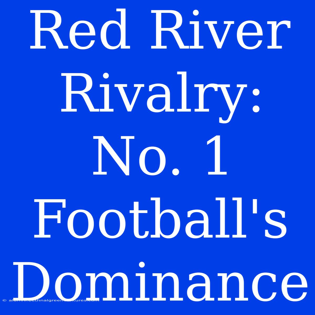 Red River Rivalry: No. 1 Football's Dominance