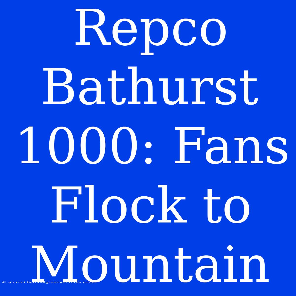 Repco Bathurst 1000: Fans Flock To Mountain