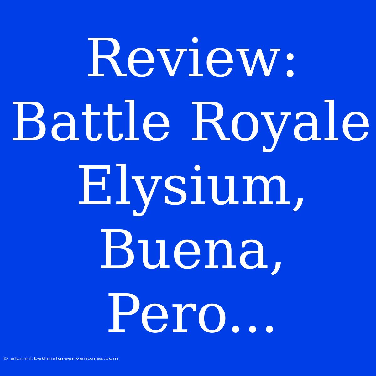 Review: Battle Royale Elysium, Buena, Pero...