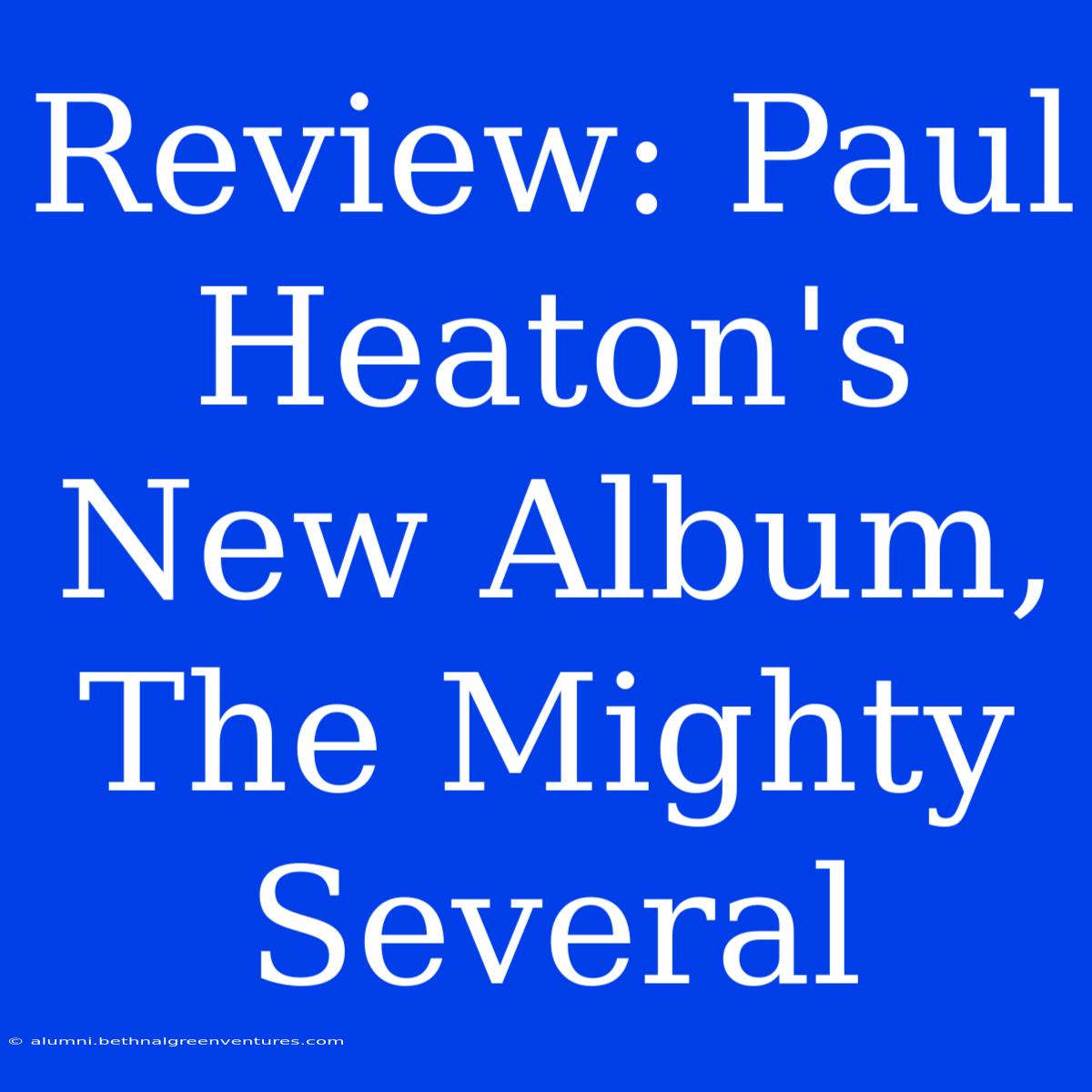 Review: Paul Heaton's New Album, The Mighty Several