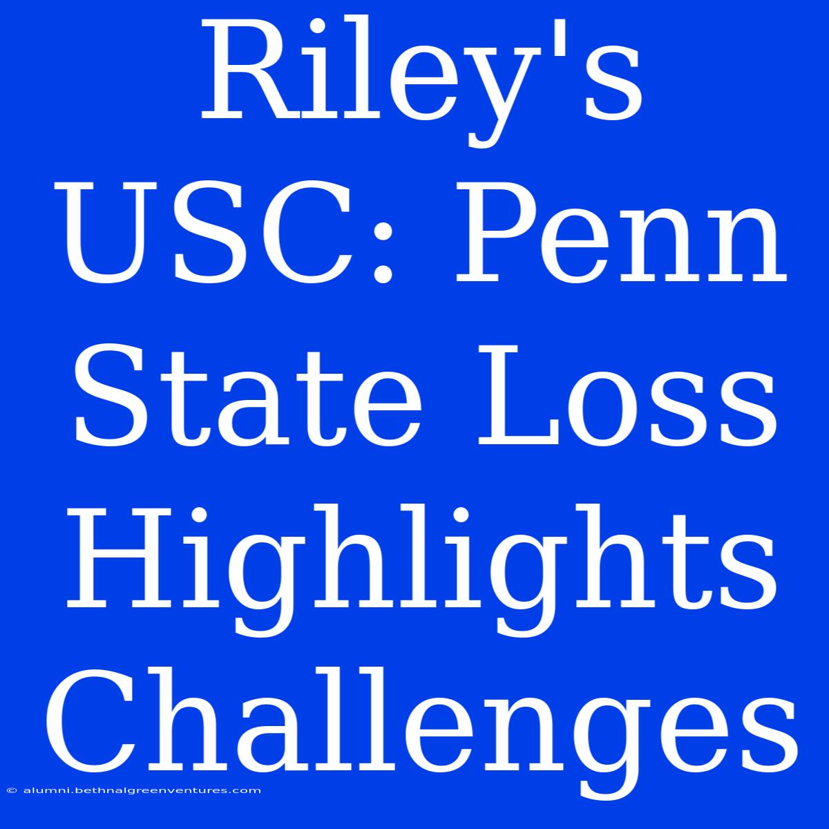 Riley's USC: Penn State Loss Highlights Challenges 