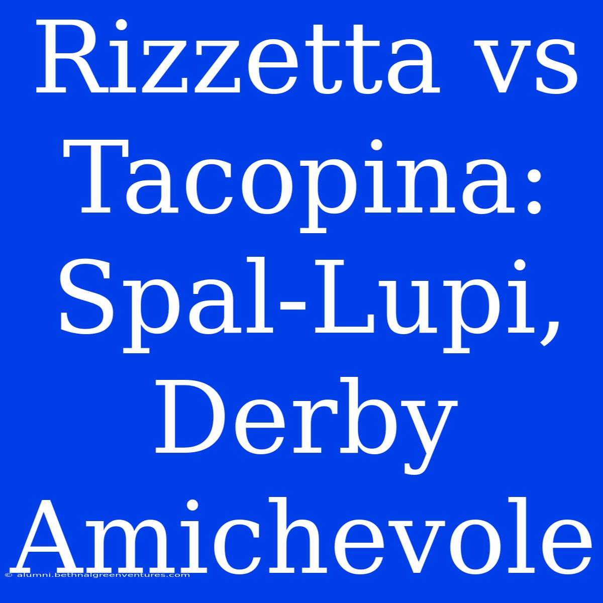 Rizzetta Vs Tacopina: Spal-Lupi, Derby Amichevole