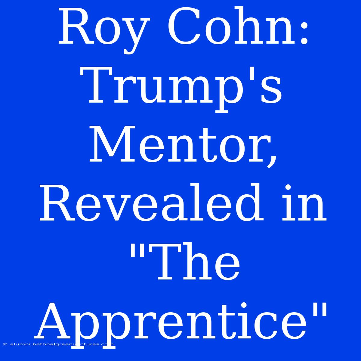 Roy Cohn: Trump's Mentor, Revealed In 