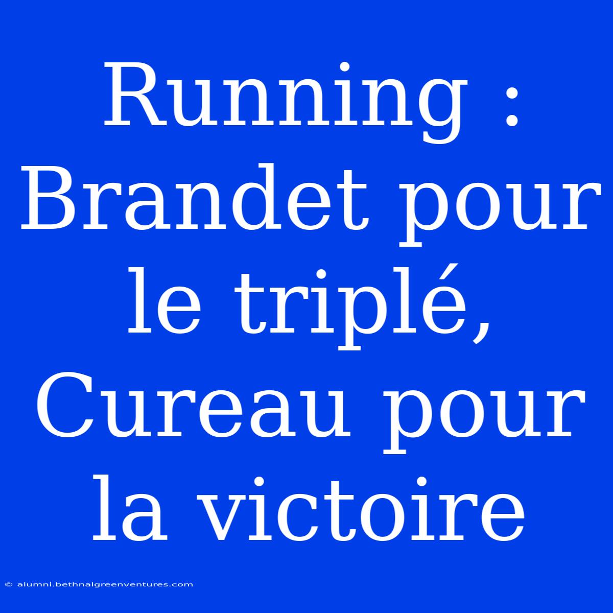 Running : Brandet Pour Le Triplé, Cureau Pour La Victoire