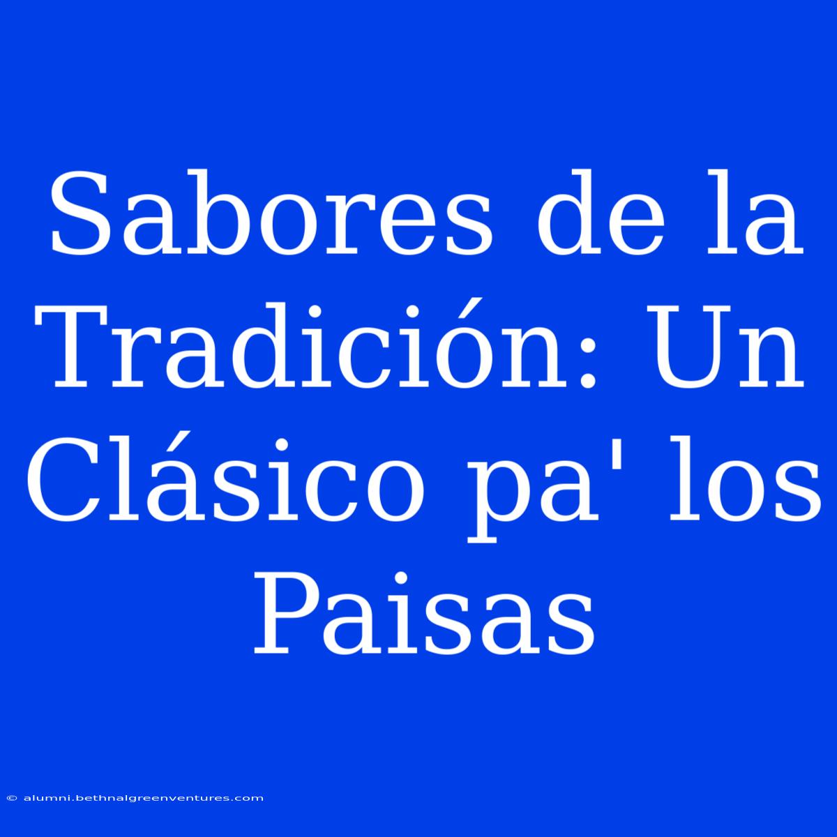 Sabores De La Tradición: Un Clásico Pa' Los Paisas