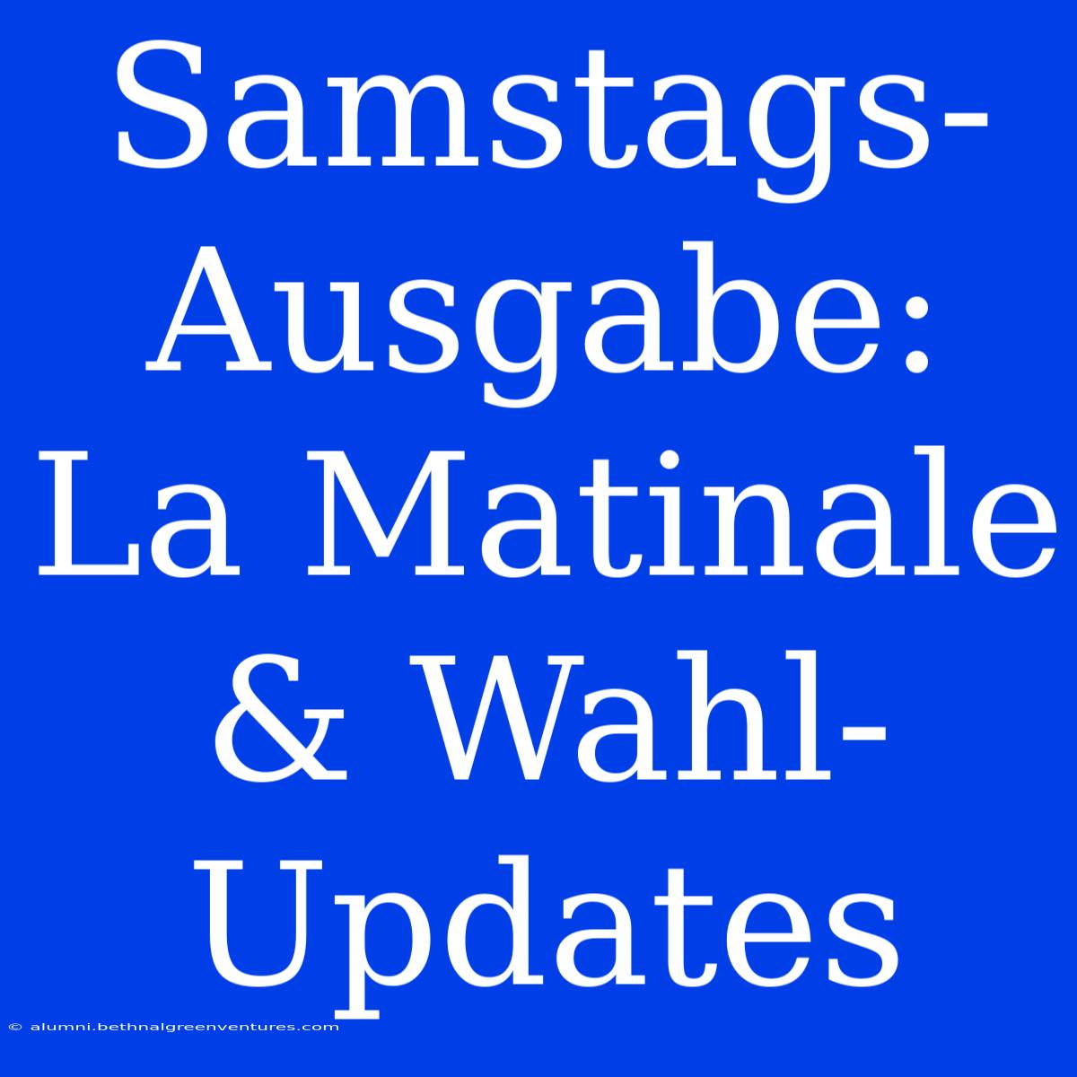 Samstags-Ausgabe: La Matinale & Wahl-Updates