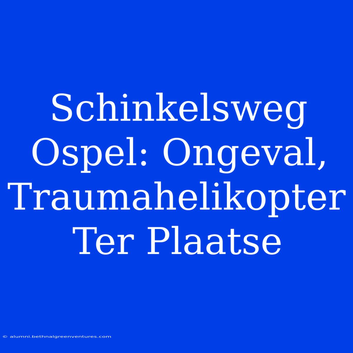 Schinkelsweg Ospel: Ongeval, Traumahelikopter Ter Plaatse