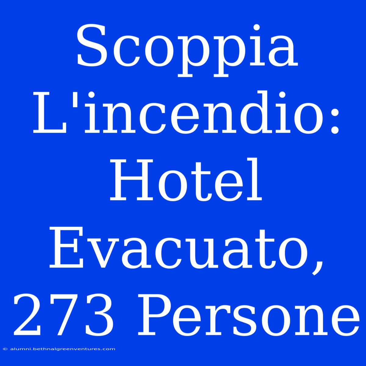 Scoppia L'incendio: Hotel Evacuato, 273 Persone