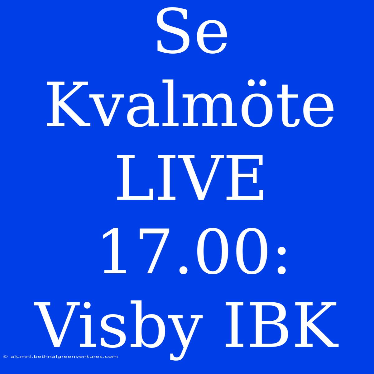 Se Kvalmöte LIVE 17.00: Visby IBK