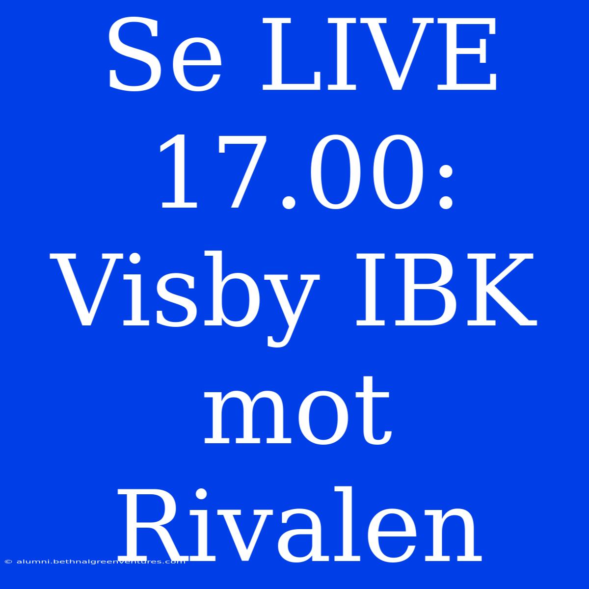 Se LIVE 17.00: Visby IBK Mot Rivalen