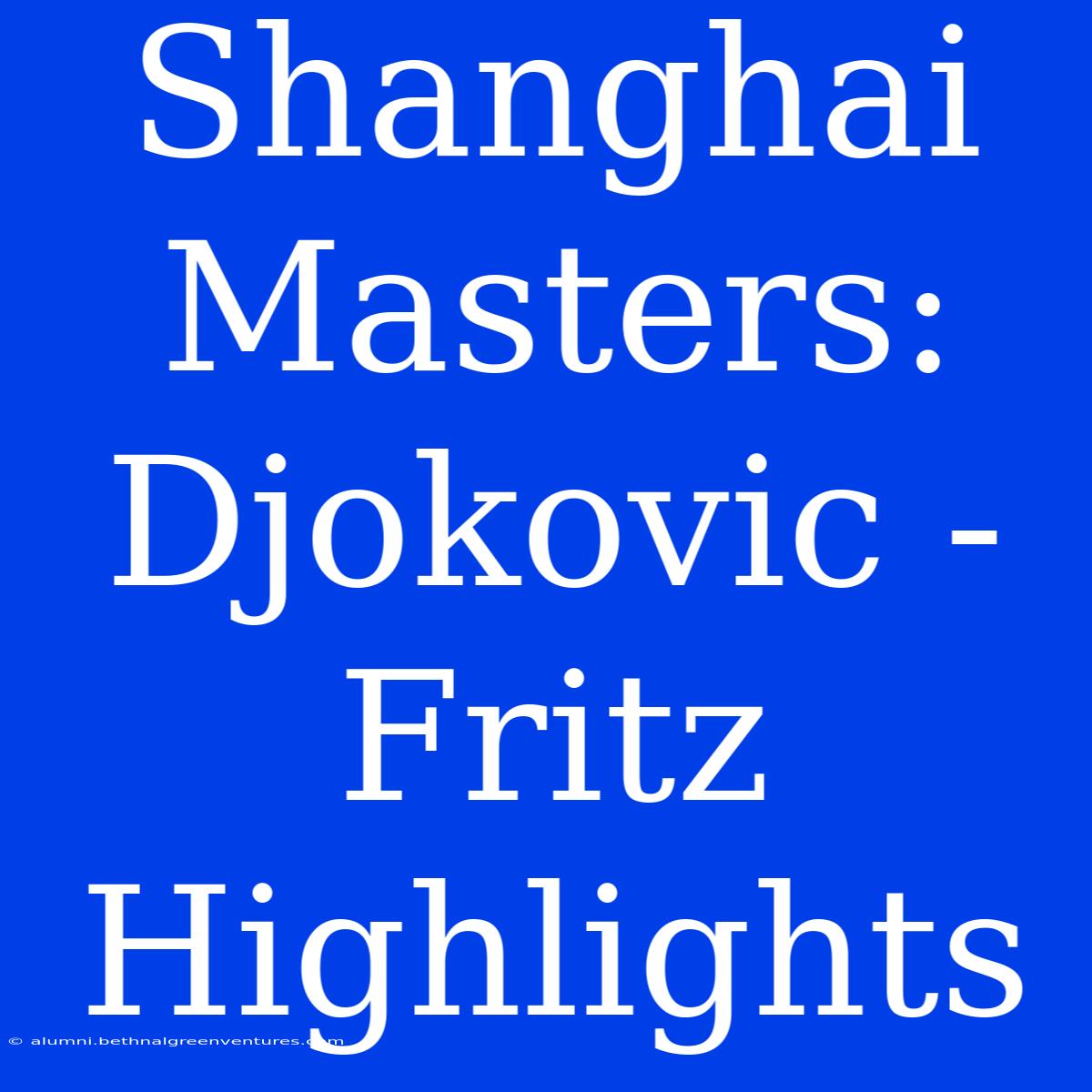 Shanghai Masters: Djokovic - Fritz Highlights