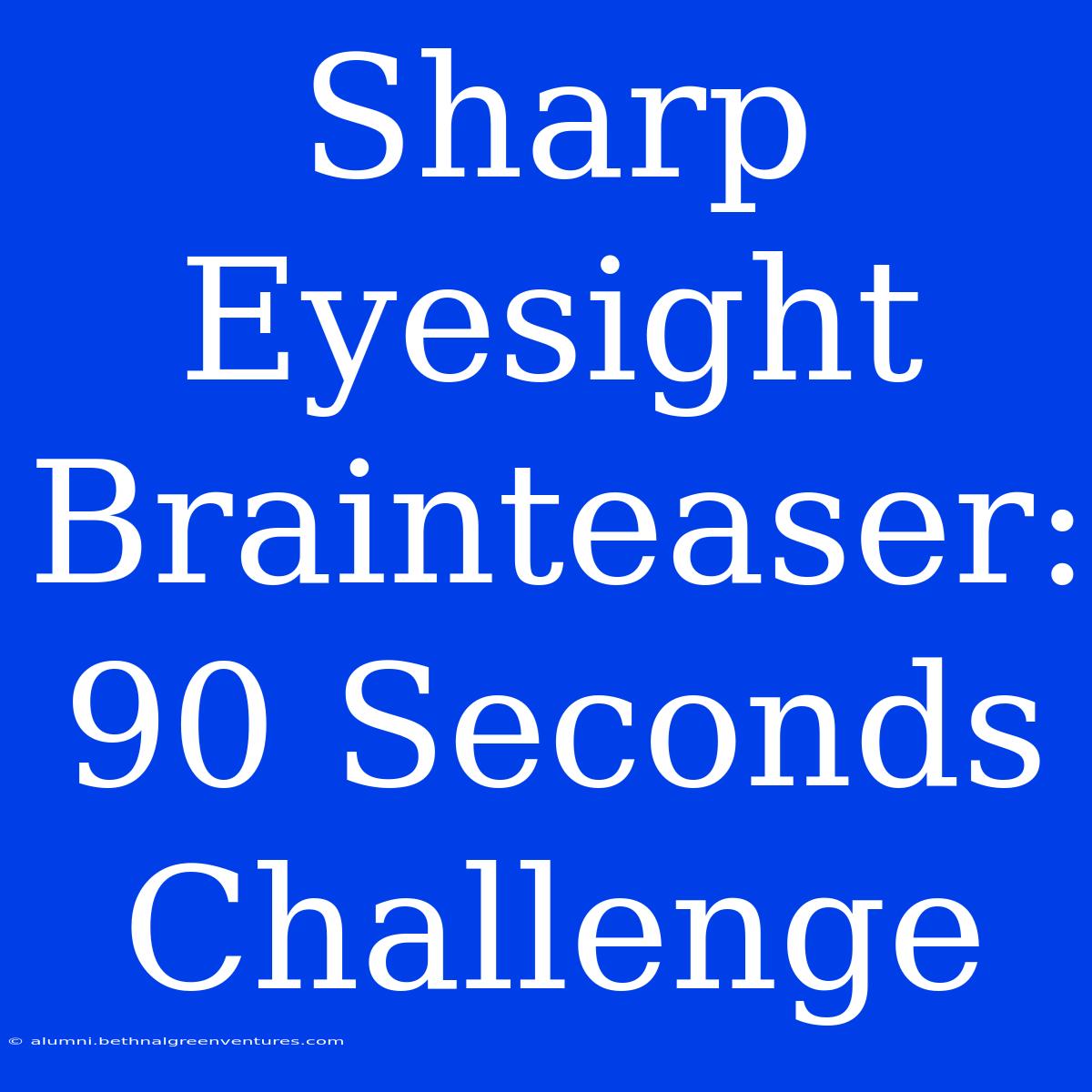 Sharp Eyesight Brainteaser: 90 Seconds Challenge