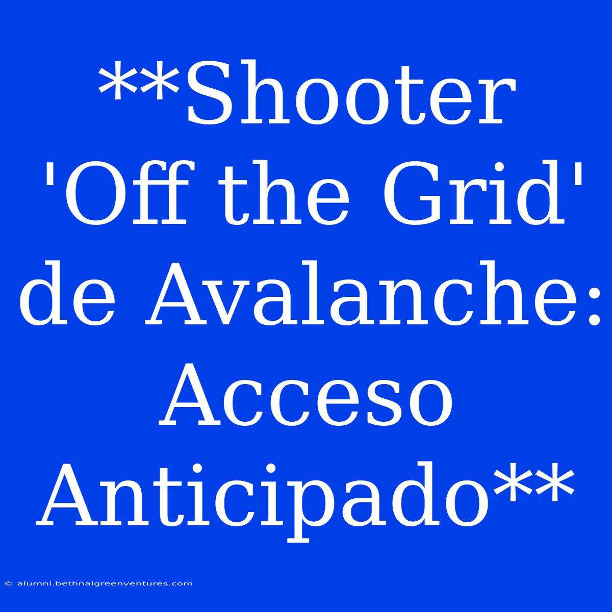 **Shooter 'Off The Grid' De Avalanche: Acceso Anticipado**