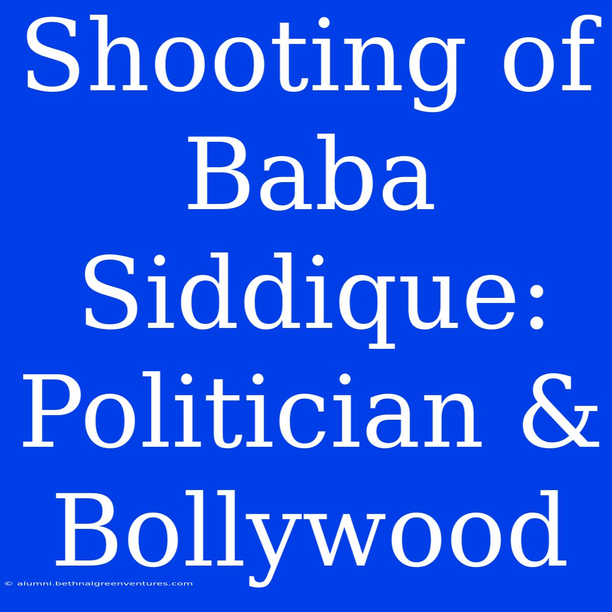 Shooting Of Baba Siddique: Politician & Bollywood