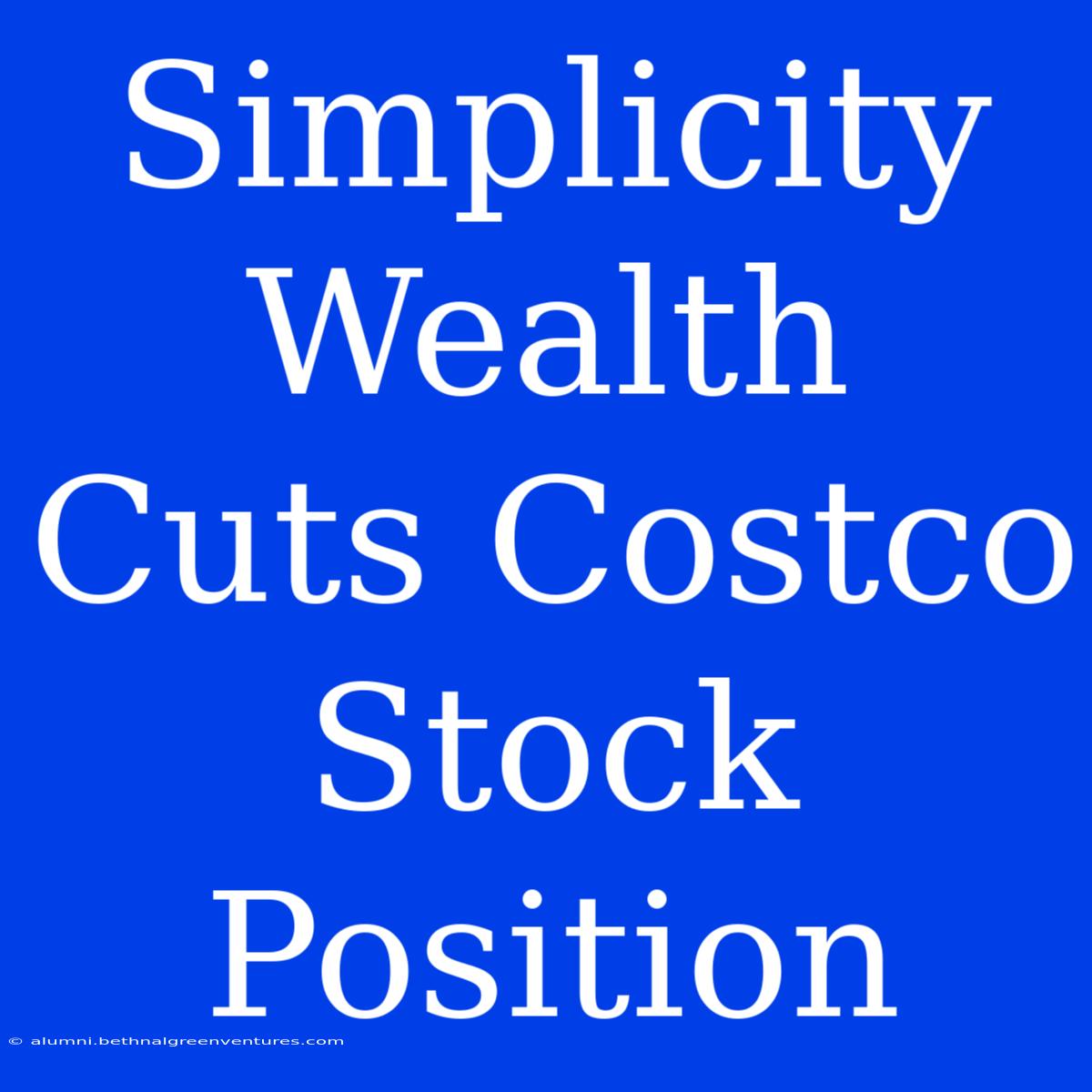 Simplicity Wealth Cuts Costco Stock Position