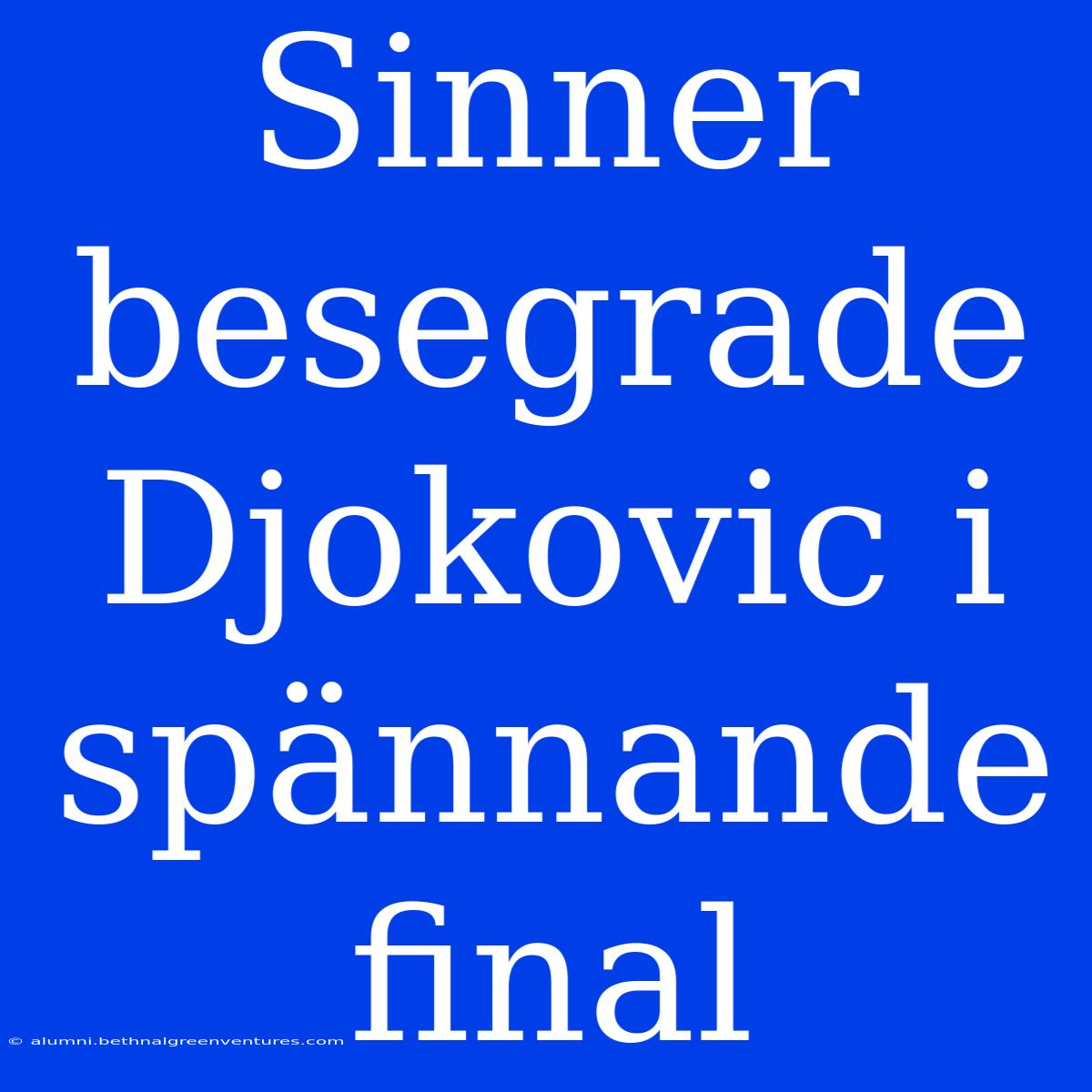 Sinner Besegrade Djokovic I Spännande Final