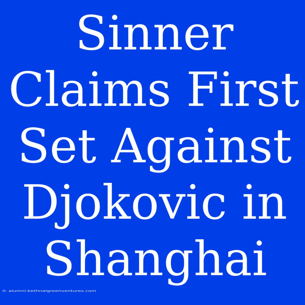 Sinner Claims First Set Against Djokovic In Shanghai