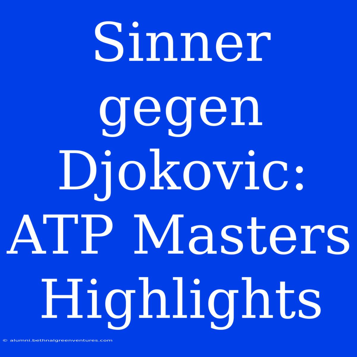 Sinner Gegen Djokovic: ATP Masters Highlights