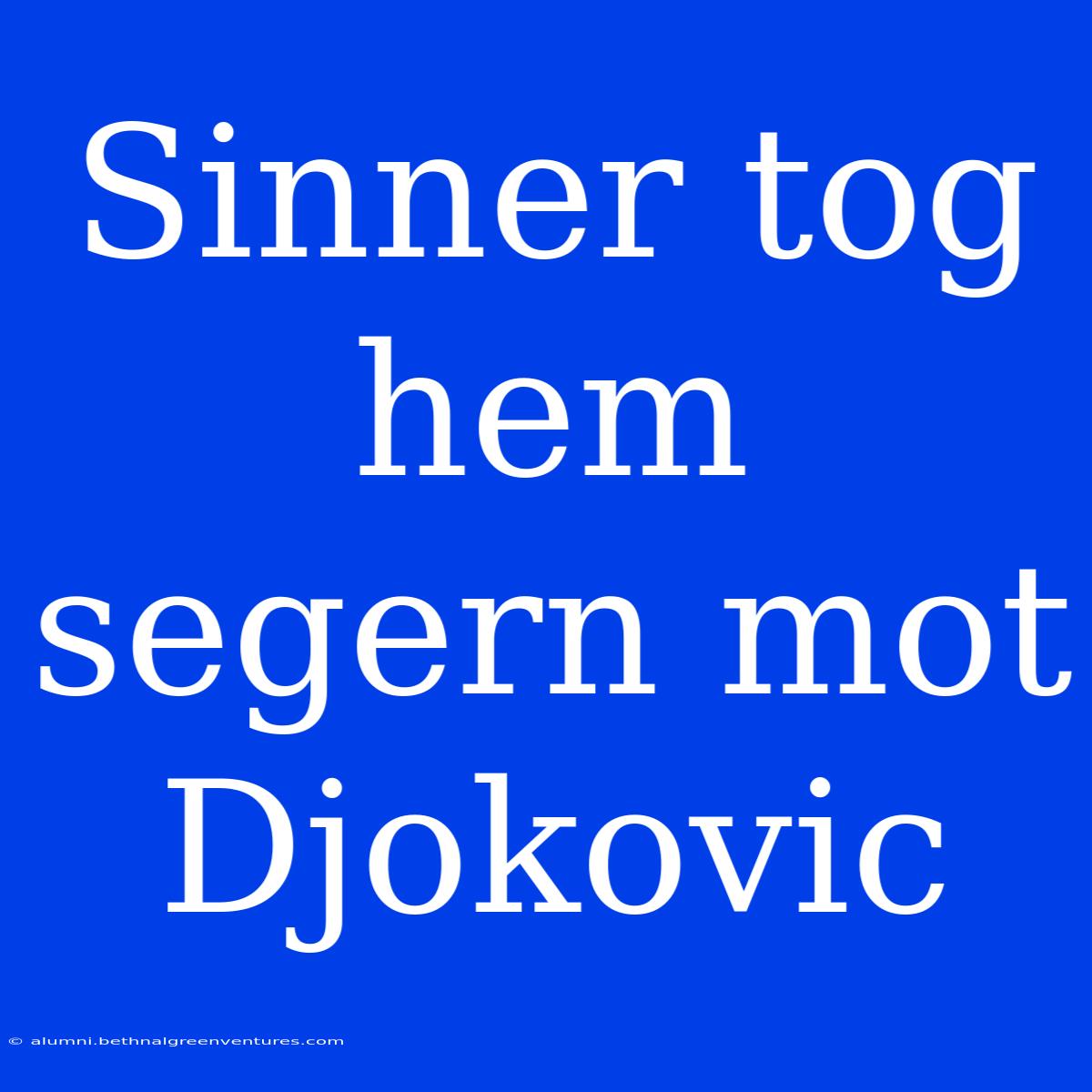 Sinner Tog Hem Segern Mot Djokovic