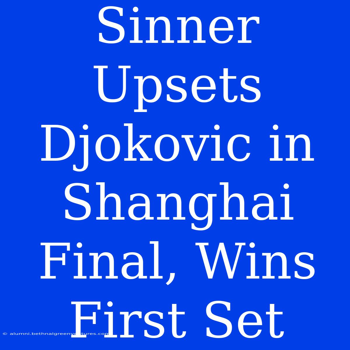 Sinner Upsets Djokovic In Shanghai Final, Wins First Set