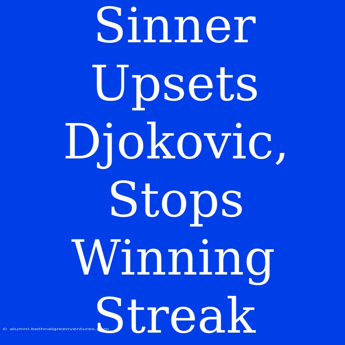 Sinner Upsets Djokovic, Stops Winning Streak