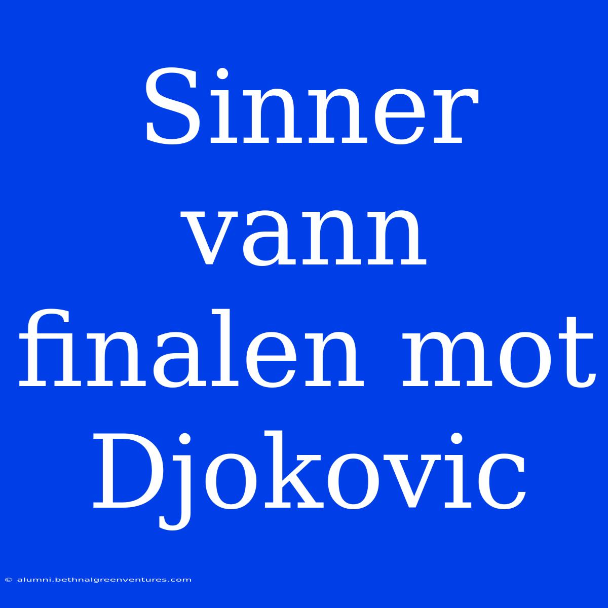 Sinner Vann Finalen Mot Djokovic