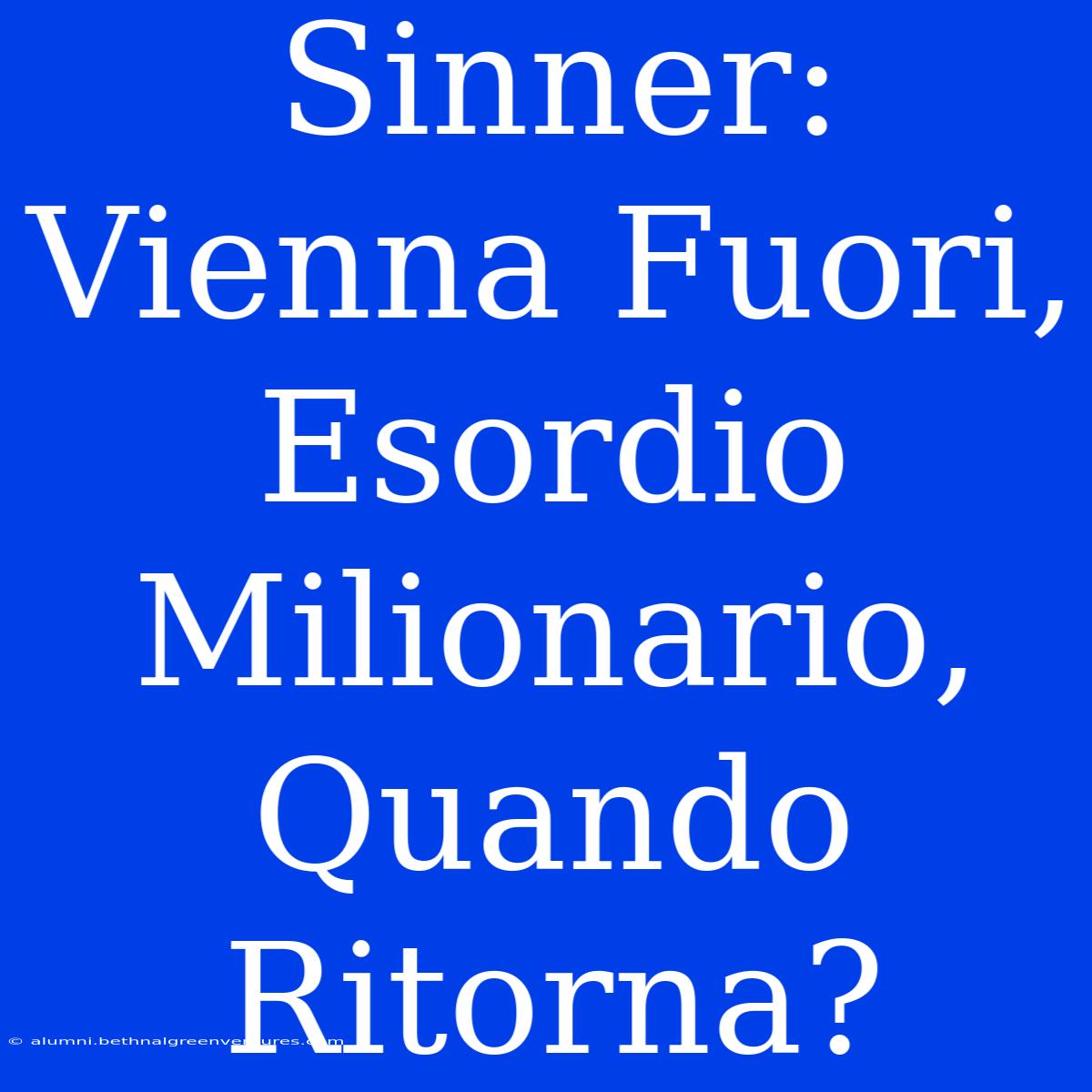 Sinner: Vienna Fuori, Esordio Milionario, Quando Ritorna?