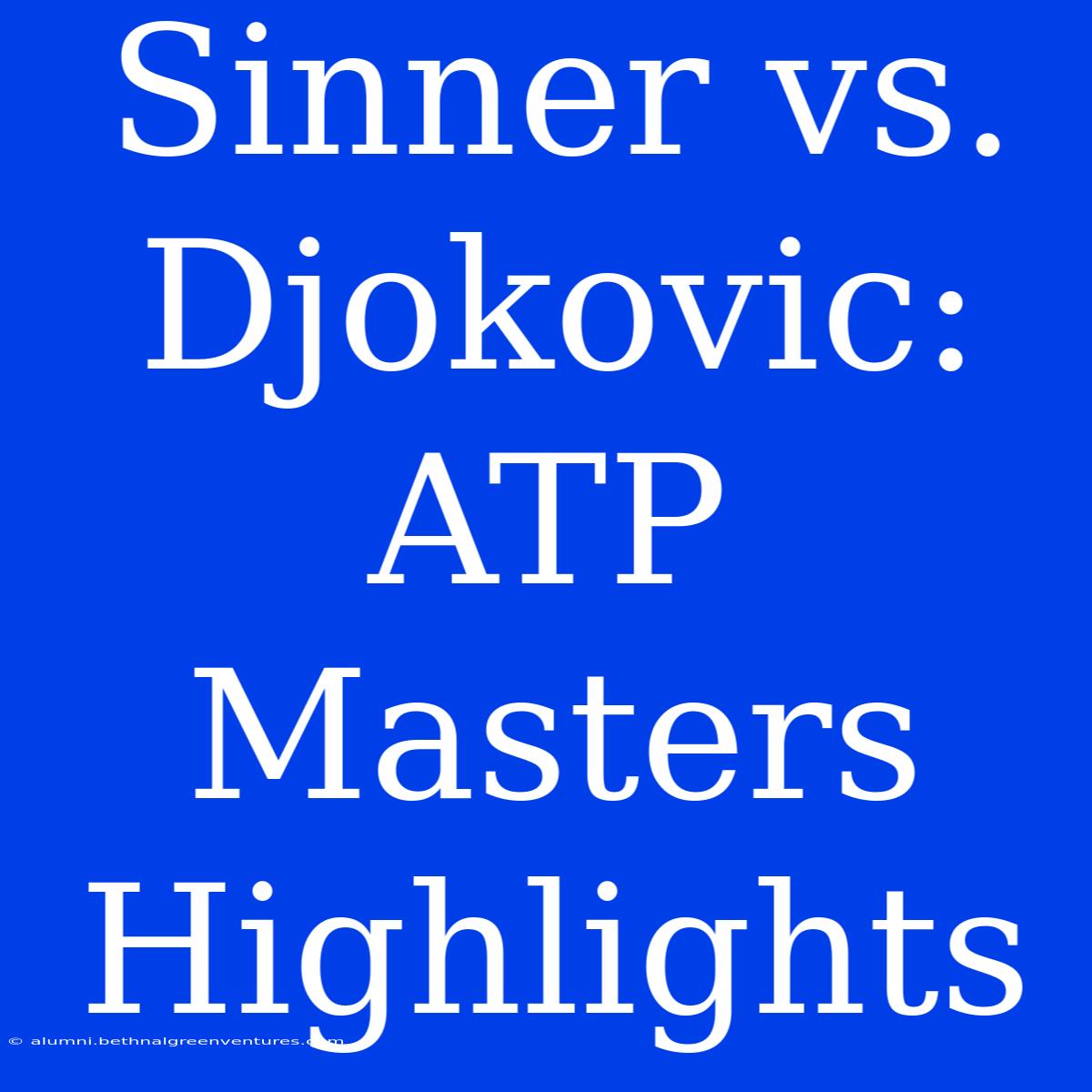 Sinner Vs. Djokovic: ATP Masters Highlights