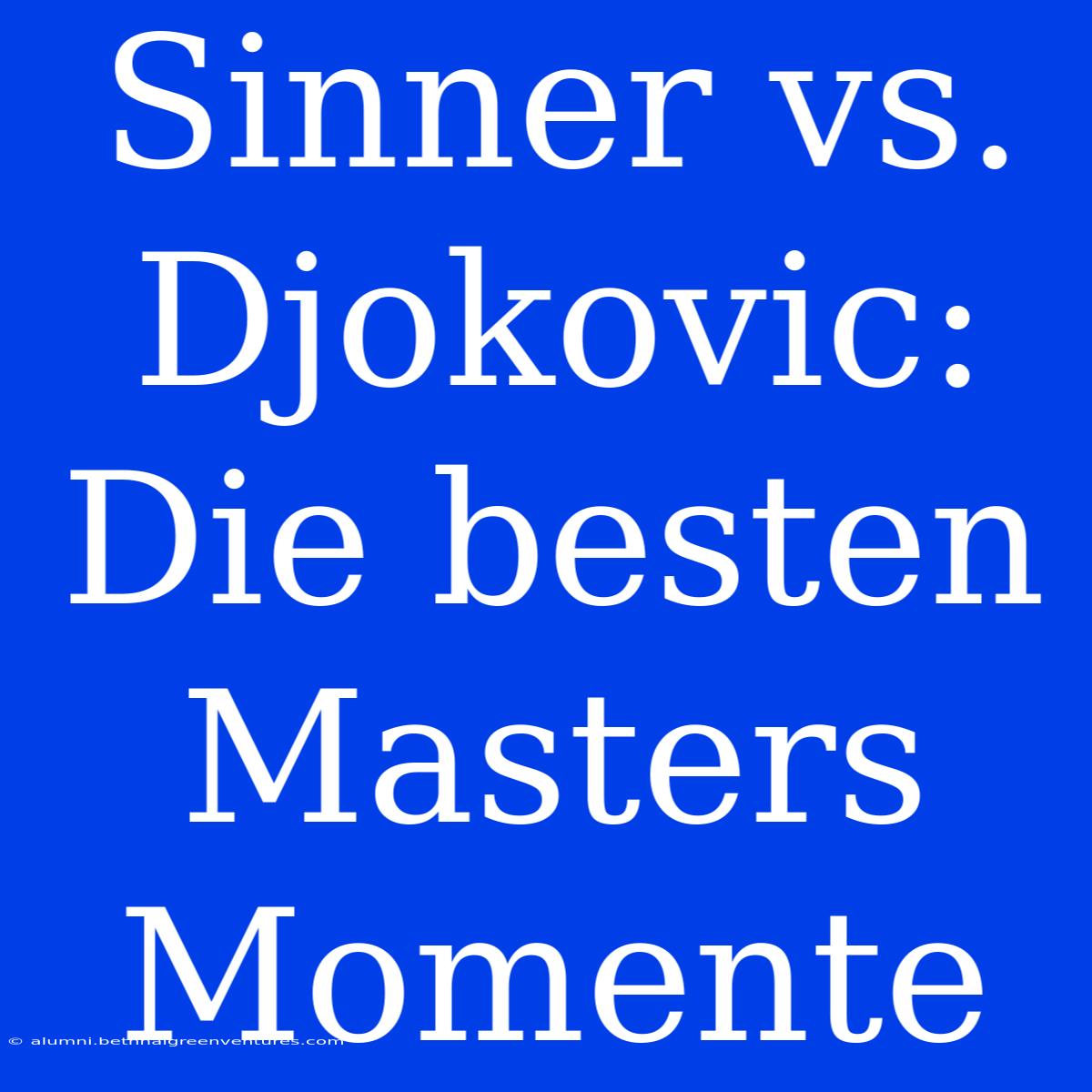 Sinner Vs. Djokovic: Die Besten Masters Momente