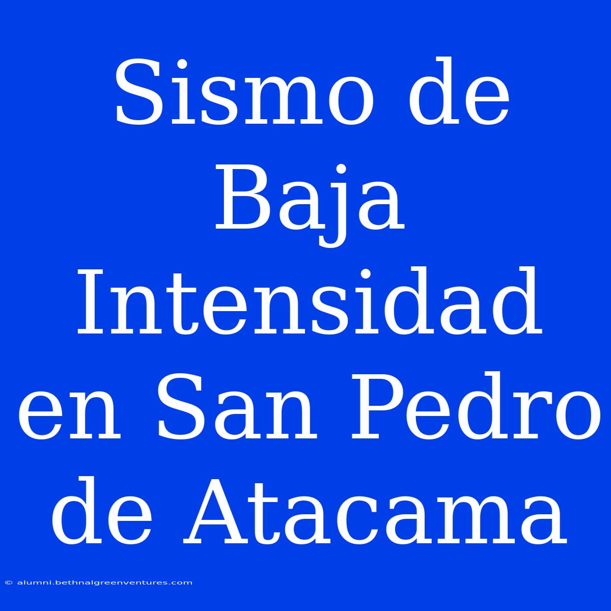 Sismo De Baja Intensidad En San Pedro De Atacama