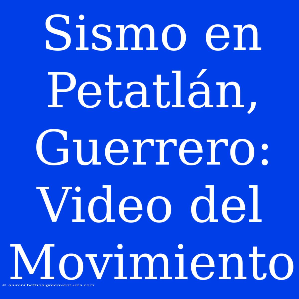 Sismo En Petatlán, Guerrero: Video Del Movimiento 