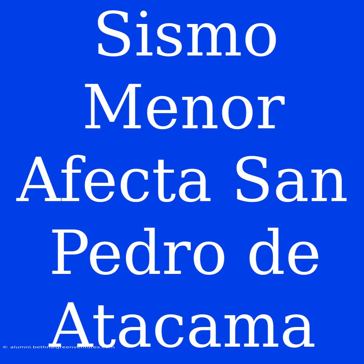 Sismo Menor Afecta San Pedro De Atacama