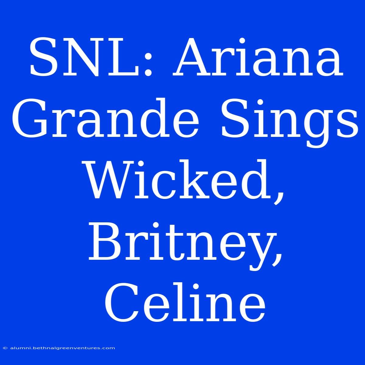 SNL: Ariana Grande Sings Wicked, Britney, Celine